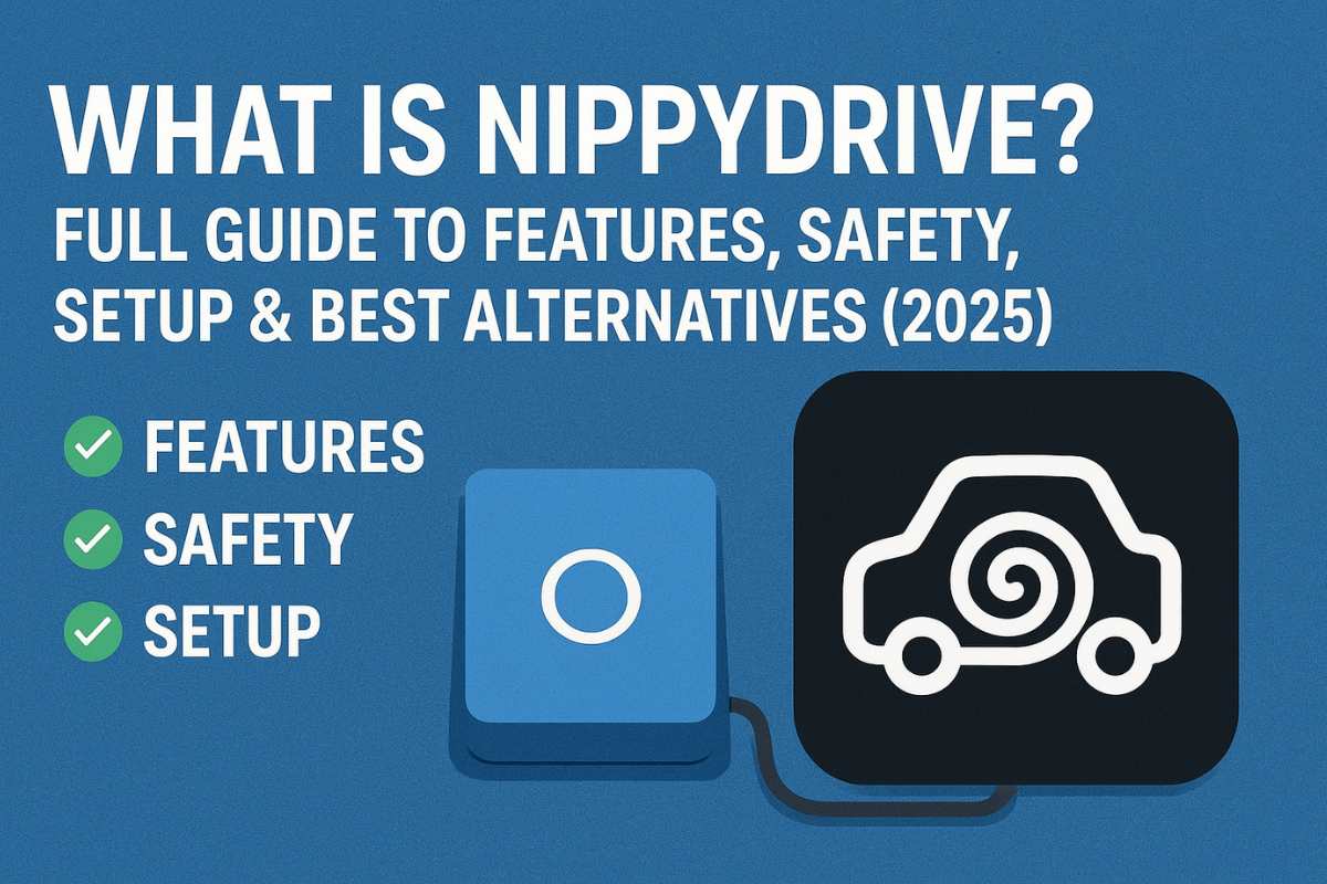 What Is NippyDrive? Full Guide to Features, Safety, Setup & Best Alternatives (2025)