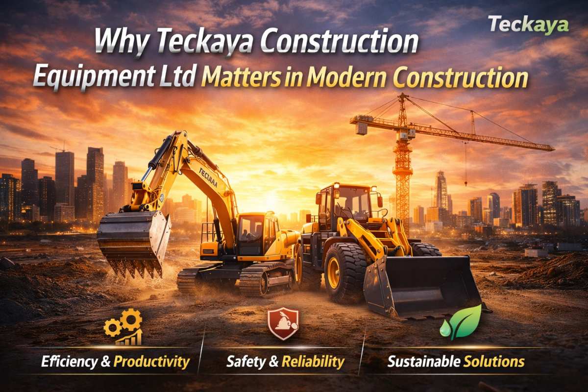 Why Teckaya Construction Equipment Ltd Matters in Modern Construction